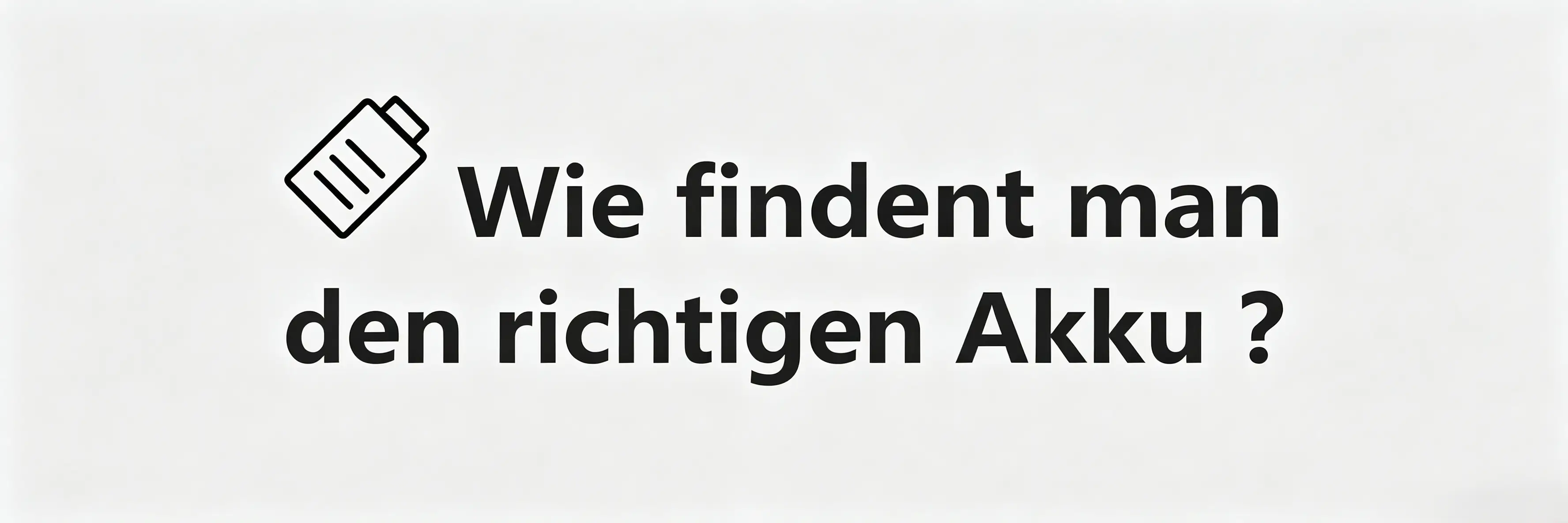Den passenden Akku finden